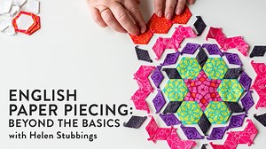 English Paper Piecing: Beyond the Basics