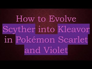 How to Evolve Scyther into Kleavor in Pokémon Scarlet and Violet