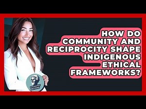 How Do Community And Reciprocity Shape Indigenous Ethical Frameworks? - Philosophy Beyond
