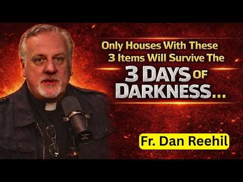 ⚠️ Fr. Dan Reehil WARNS: Only Houses With These 3 Items Will Survive The 3 Days Of Darkness