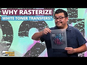 Why Do I Need To Rasterize White Toner Direct-To-Film Transfers?