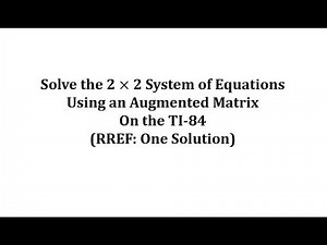 Resolver un sistema 2x2 utilizando una matriz aumentada en la solución TI-84 (RREF) 1
