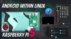 Raspberry Pi 5 内运行 Linux 的安卓神奇体验！Waydroid 惊艳全场！
