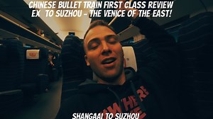 Chinese Bullet Train First Class Review To Suzhou - The Venice Of The East! | Shanghai To Suzhou