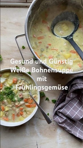 Weiße Bohnensuppe mit Frühlingsgemüse - gesund und günstig - einfache Frühlings Rezepte