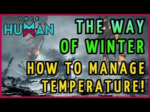 Once Human Way of Winter Guide: Survive the New Temperature Mechanic with These Tips