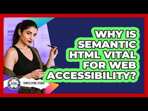 Why Is Semantic HTML Vital For Web Accessibility? - Simple HTML Studio