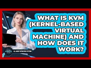 What Is KVM (Kernel-based Virtual Machine) And How Does It Work? - All About Operating Systems