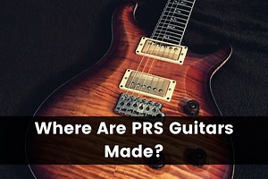 Where are PRS Paul Reed Smith Guitars Made? (2026) | Guitar Advise