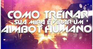 Como TREINAR A MIRA e virar um AIMBOT HUMANO em QUALQUER FPS - COD, Valorant, CSGO, Apex Legends, BF