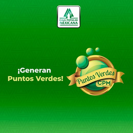 Con #PuntosVerdesCPM, premiamos tu lealtad. ¡Este es el momento ideal para canjearlos! Conoce más en www.puntosverdes.mx | Caja Popular Mexicana