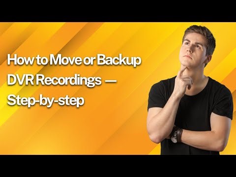 How to Move or Backup DVR Recordings — Step-by-step