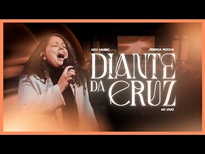 Diante da Cruz (Ao Vivo) - MCI Music, Jéssica Rocha