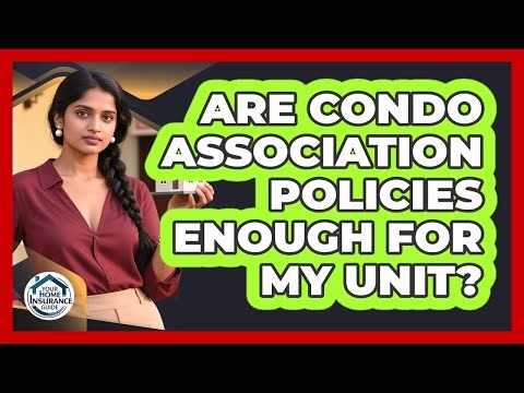 Are Condo Association Policies Enough For My Unit? - Your Home Insurance Guide
