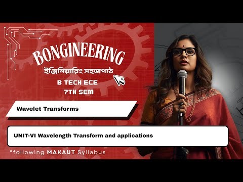 ECE 7th Sem | Wavelet Transforms | UNIT-VI Wavelength Transform and applications | Bengali