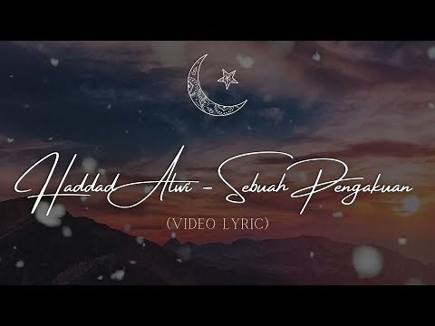 Haddad Alwi - Sebuah Pengakuan (Lirik Video)
