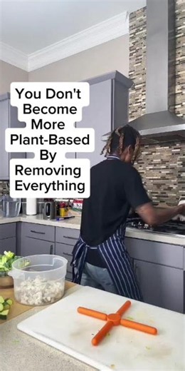 You become more plant-based by finding things you actually enjoy eating