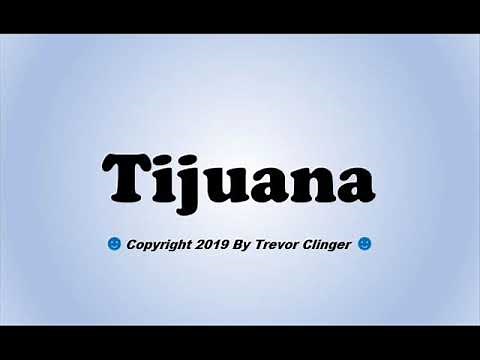 How To Pronounce Tijuana (Mexico)