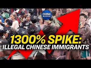 1,300 Percent Spike in Illegal Chinese Immigrants Arrested | China In Focus