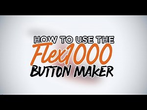 How to Use the FLEX1000 Button Maker