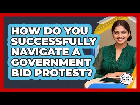 How Do You Successfully Navigate A Government Bid Protest? - Minority Business Success Experts
