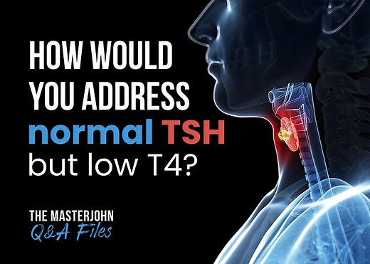 005: How would you address normal TSH but low T4?