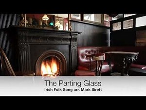 The Parting Glass arr. Mark Sirett