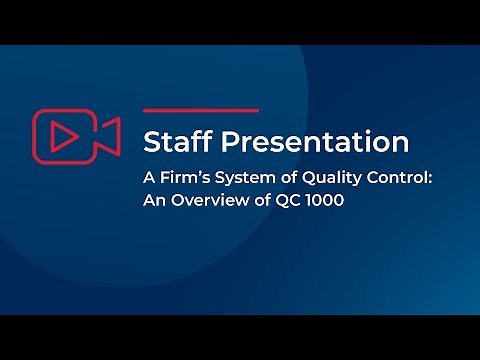 Staff Presentation: A Firm's System of Quality Control: An Overview of QC 1000