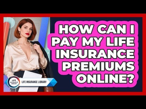How Can I Pay My Life Insurance Premiums Online?