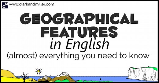 Geographical Features in English: Everything You Need to Know (Almost)