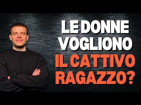 Perché le Donne vogliono il cattivo ragazzo