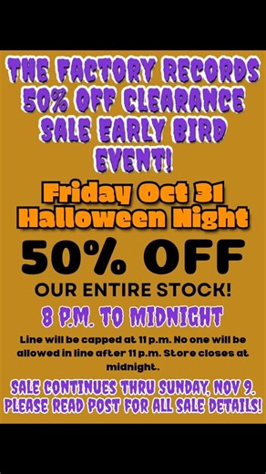 The Factory Records 50% Off Early Bird Sale is this Friday night! And, yeah, we know it's Halloween and the Dodgers are playing. This Friday night event is advertised on Instagram and Facebook only, and via a little word of mouth at the shop. We're not making flyers, posters, or putting ads anywhere else. Again, I'm being insanely generous with what I'm unloading this year. I need to clear out my storage. Again. My loss is your gain. It's time for the Factory Records 50% off clearance sale!! Tak