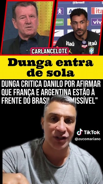 Dunga critica Danilo por afirmar que França e Argentina estão à frente do Brasil: