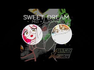 【Mizi & Luka】《Sweet Dream》 // Mizi + Luka ver. mix // (Alien Stage)