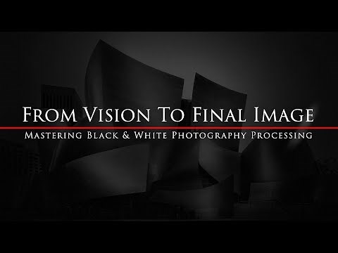 Mastering Black and White Photography Processing Video Course and eBook - From Vision to Final Image