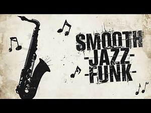 Smooth Jazz Funk Flow – Sax Harmony & Funky Grooves