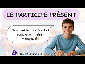 Le participe présent, cours 47 EXERCICES et ÉVALUATIONS sur Marie de Charlevoix 🥰
