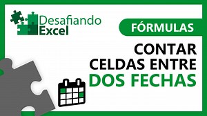 Contar celdas entre dos fechas | Desafiando Excel