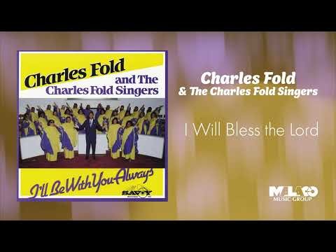 Charles Fold & The Charles Fold Singers - I Will Bless the Lord
