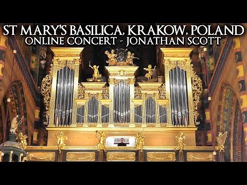 ST MARY'S BASILICA ORGAN CONCERT - KRAKÓW, POLAND - JONATHAN SCOTT - 10TH JULY 2022 7PM (UK TIME)