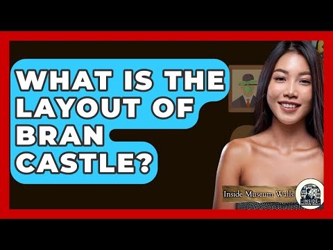 What Is The Layout Of Bran Castle? - Inside Museum Walls