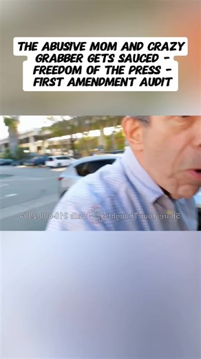 The Abusive Mom and Crazy Grabber gets SAUCED - Freedom of the Press - First Amendment Audit