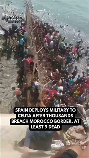 🚨Spain Deploys Military to Ceuta After Thousands migrants Breach Morocco Border, At Least 9 Dead