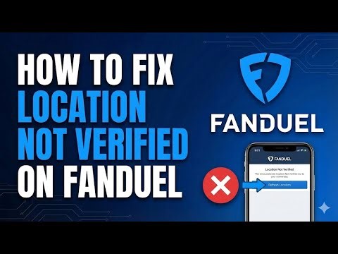 FanDuel Location Not Verified? Fix "Restricted Location" Error (2026)