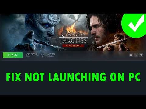 Fix Game of Thrones Kingsroad Not Launching/Won't Launch On PC