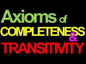 03 Axioms of Completeness and Transitivity [Series of 7 vids on Preferences and IC's]