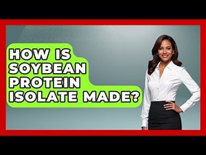 How Is Soybean Protein Isolate Made? - The World of Agriculture