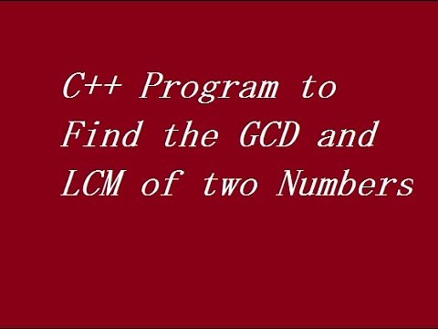 C++ Program to Find the GCD and LCM of two Numbers