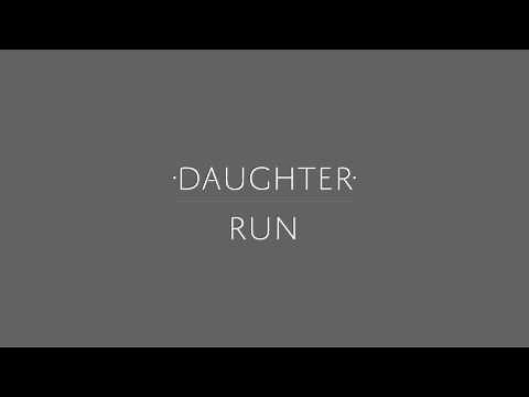 Daughter - "Run"