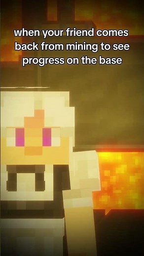 POV: when your friend comes back from mining to see progress on the base